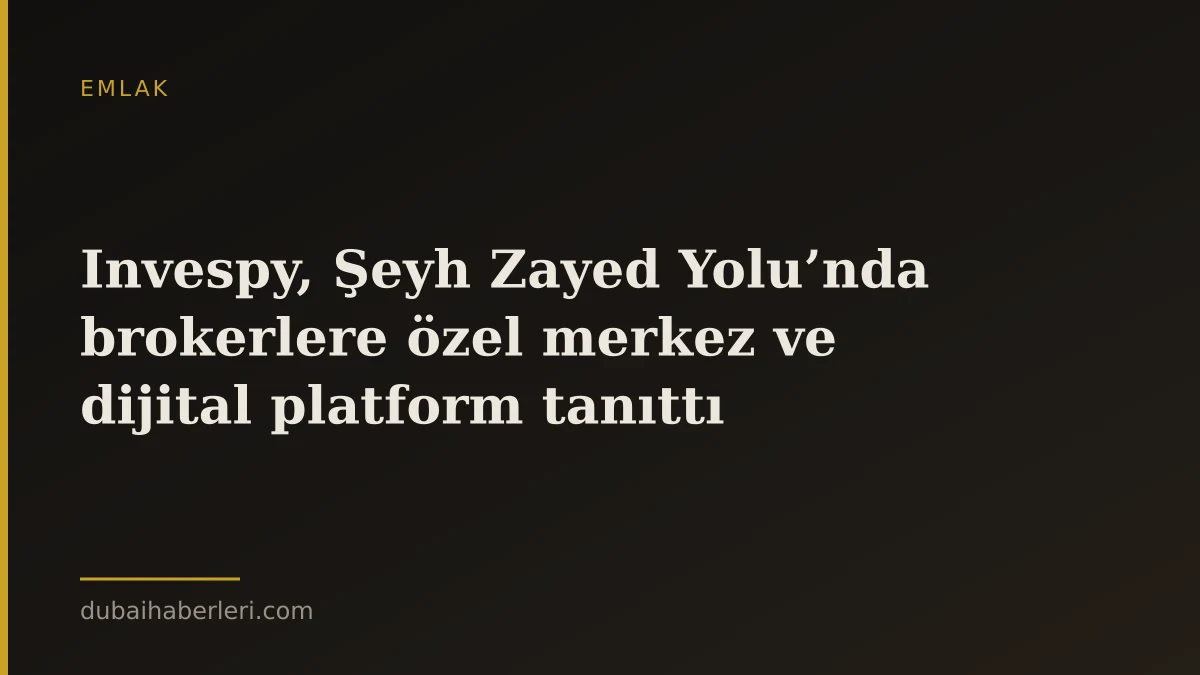 Invespy, Şeyh Zayed Yolu’nda brokerlere özel merkez ve dijital platform tanıttı