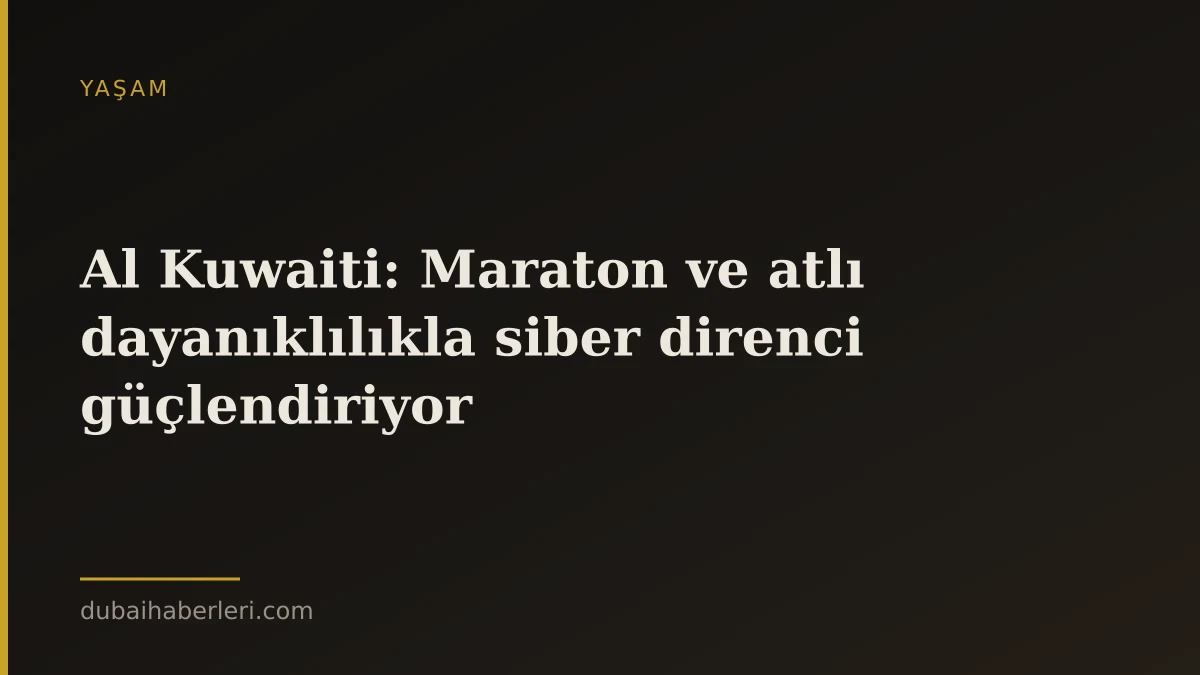 Al Kuwaiti: Maraton ve atlı dayanıklılıkla siber direnci güçlendiriyor