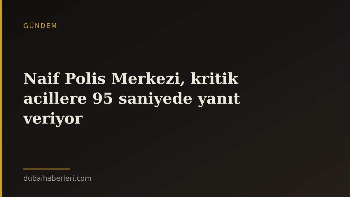 Naif Polis Merkezi, kritik acillere 95 saniyede yanıt veriyor