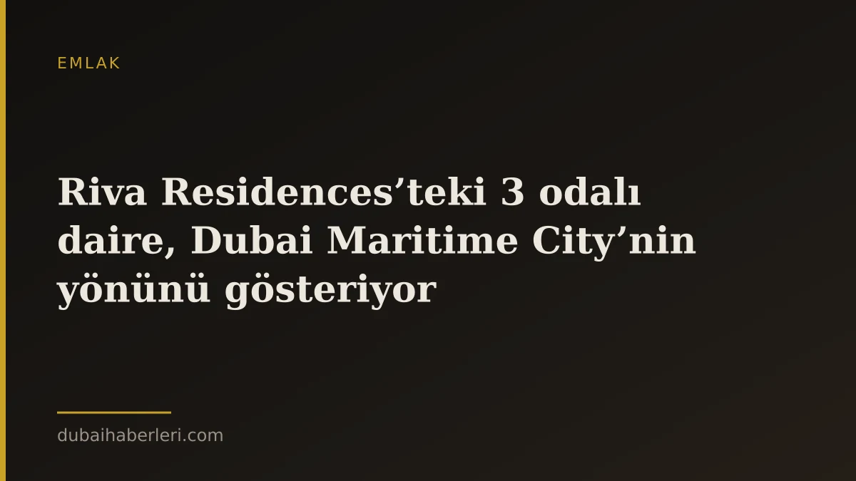 Riva Residences’teki 3 odalı daire, Dubai Maritime City’nin yönünü gösteriyor