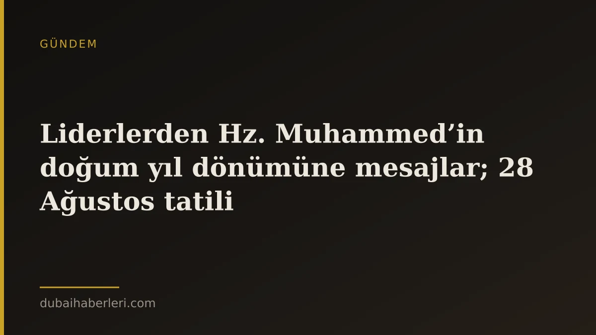 Liderlerden Hz. Muhammed’in doğum yıl dönümüne mesajlar; 28 Ağustos tatili