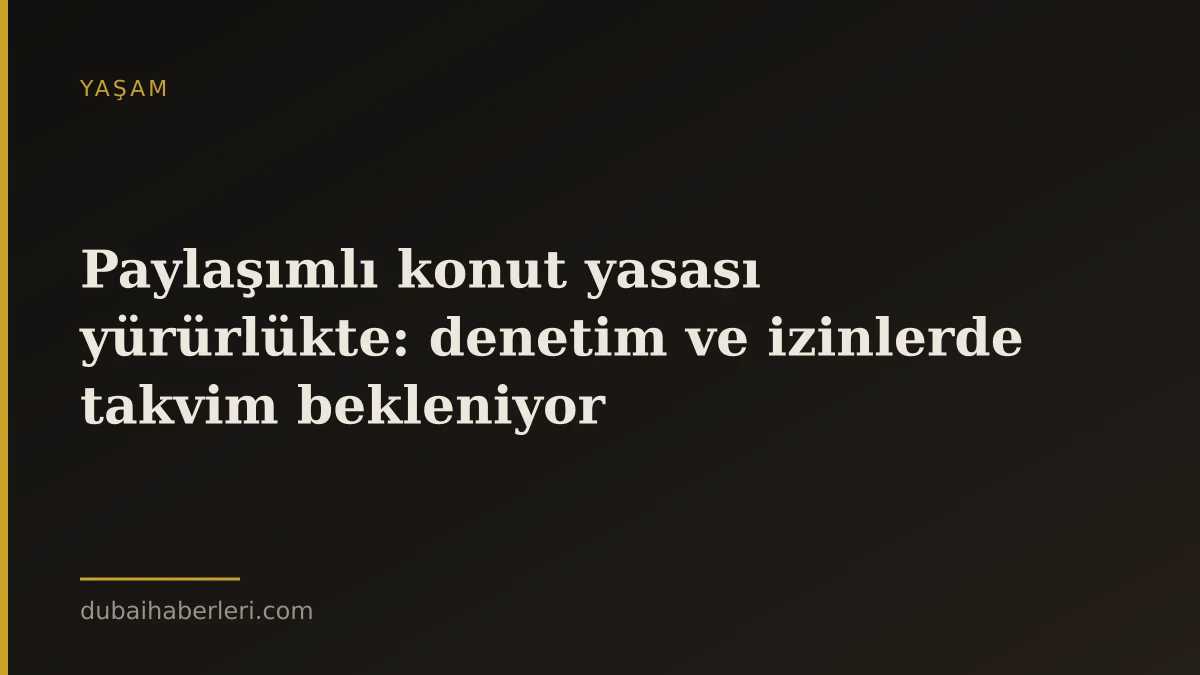 Paylaşımlı konut yasası yürürlükte: denetim ve izinlerde takvim bekleniyor