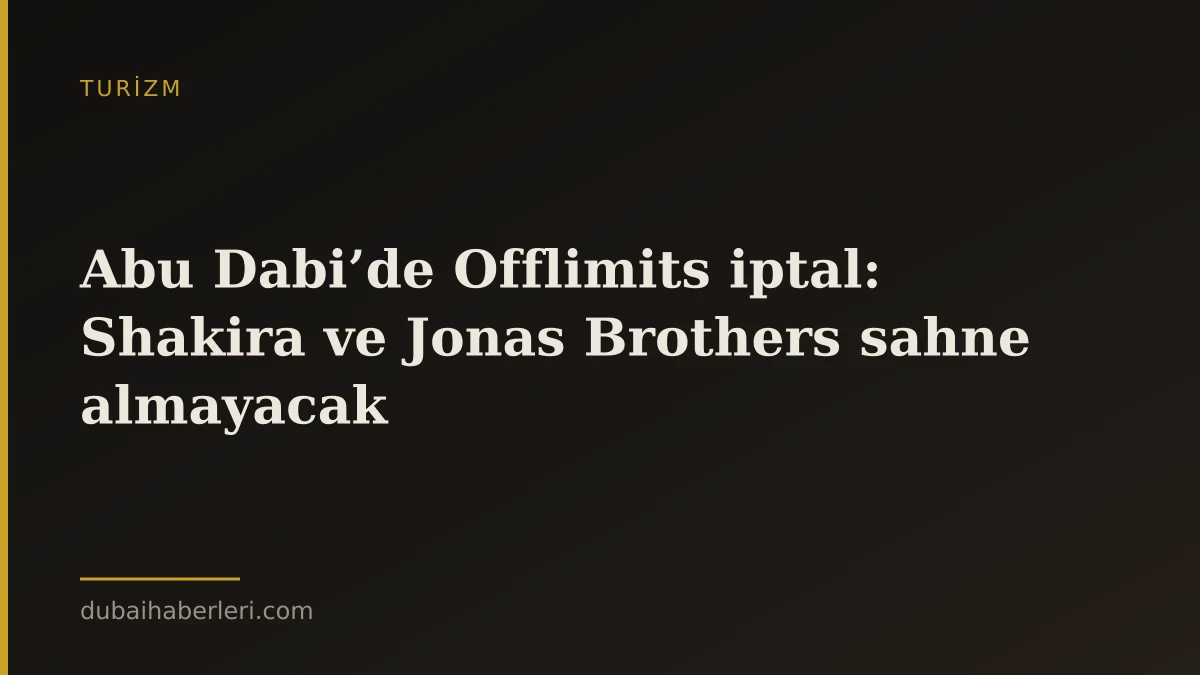 Abu Dabi’de Offlimits iptal: Shakira ve Jonas Brothers sahne almayacak
