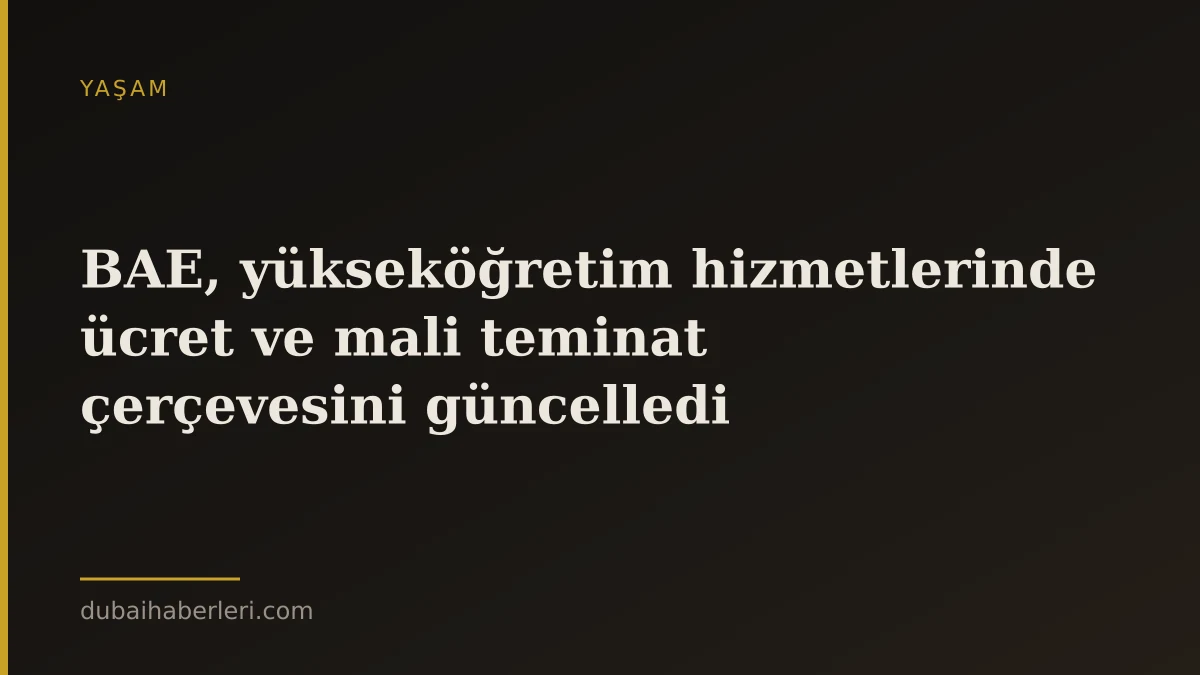 BAE, yükseköğretim hizmetlerinde ücret ve mali teminat çerçevesini güncelledi