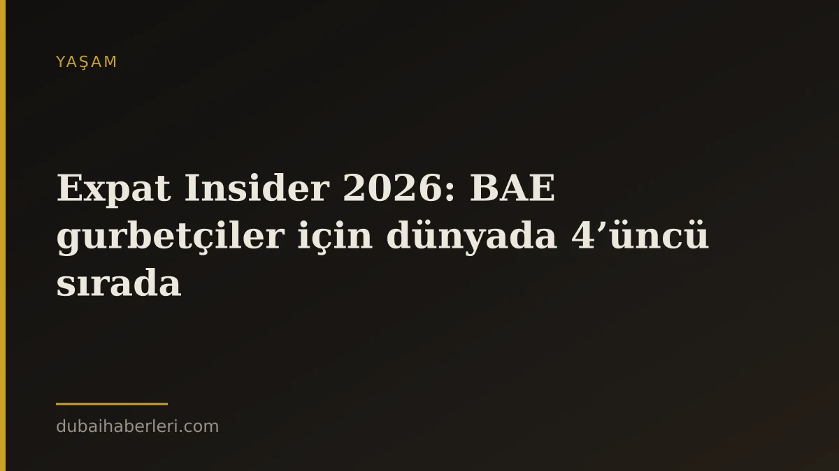 Expat Insider 2026: BAE gurbetçiler için dünyada 4’üncü sırada